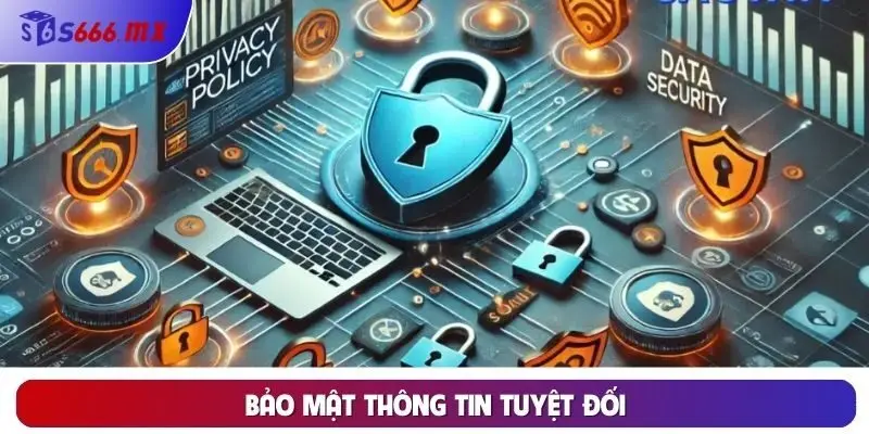 Bảo mật thông tin tuyệt đối Bảo mật thông tin tuyệt đối