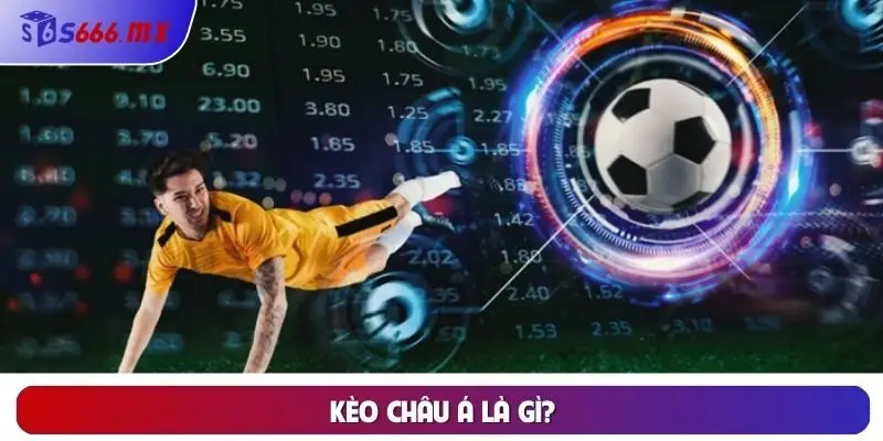 Kèo nhà cái Châu Á là gì?