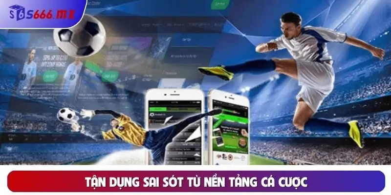 Tận dụng sai sót từ nền tảng cá cược