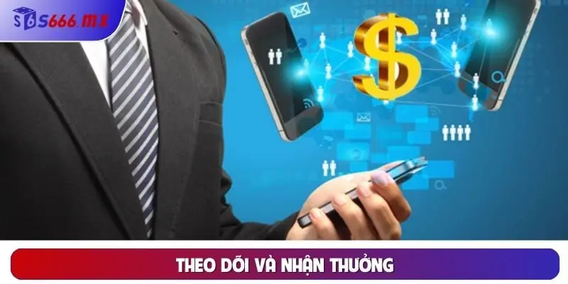 Theo dõi và nhận thưởng Theo dõi và nhận thưởng