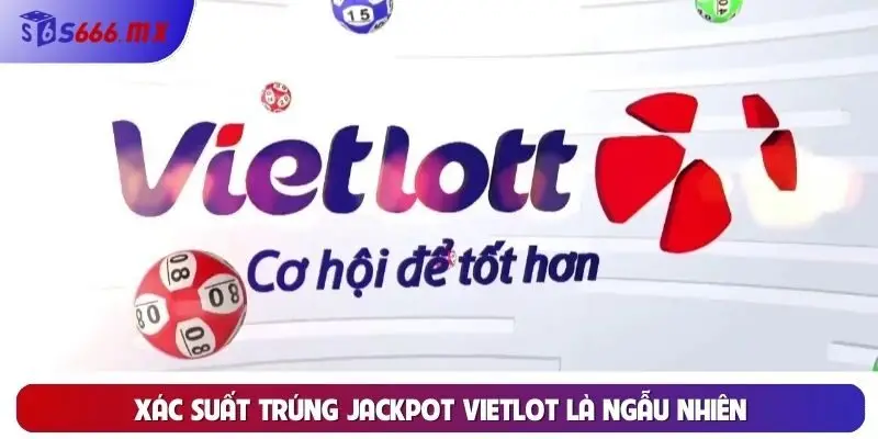 Xác suất trúng jackpot vietlot là ngẫu nhiên Xác suất trúng jackpot vietlot là ngẫu nhiên